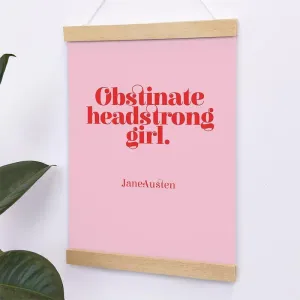 Jane Austen Print - 'Obstinate, Headstrong Girl!' Design